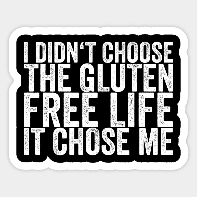 I Didn't Choose The Gluten Free Life It Chose Me Sticker by shirtsbase